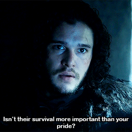 Jon "Isn't their survival more important than your pride ?"