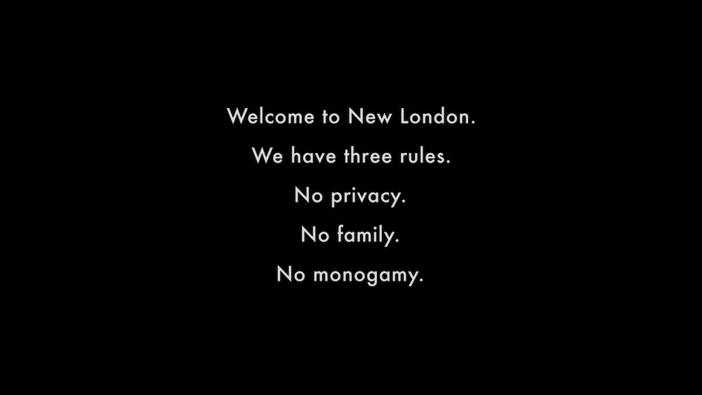 Les 3 règles de New London : no privacy, no family, no monogamy.
